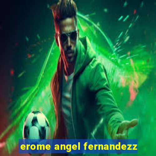 erome angel fernandezz